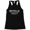 Nutella Is Cheaper Than Therapy Racerback Tank