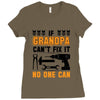 İF GRANDPA CAN'T FIX IT THAN NO ONE CAN Ladies Fitted T-Shirt