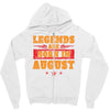 Legends Are Born In August Zipper Hoodie