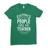 My Favorite People Call Me Teacher Ladies Fitted T-Shirt