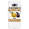 nothing scares me i'm a teacher Samsung Galaxy S8 Plus