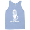 foolish mortal Tank Top
