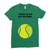 There is No Off-Season Ladies Fitted T-Shirt