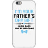I'm Your Father's Day Gift Mom Says You're Welcome Baby Boy iPhone 6/6s Case