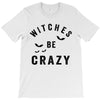 witches be crazy T-Shirt