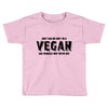 Don't Ask Me Why I'm A Vegan Ask Yourself Why You're Not Toddler T-shirt