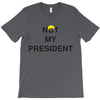 Not My President T-Shirt