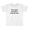 who needs hair ash grey Toddler T-shirt