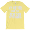 my mother has the best son in the world T-Shirt