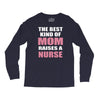 the best kind of mom raises a nurse Long Sleeve Shirts