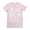 I'm Your Father's Day Gift Mom Says You're Welcome Ladies Fitted T-Shirt
