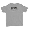 who let me adult i cant adult Youth Tee