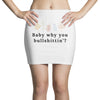Baby Why You Bullshittin Mini Skirts