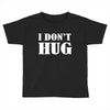 i don't hug Toddler T-shirt