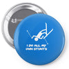 i do all my own stunts ski Pin-back button