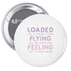 loaded like a freight train flying like an aeroplane feeling like a sp Pin-back button