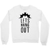 lets hang out Crewneck Sweatshirt