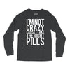 i'm not crazy cause i take the right pills Long Sleeve Shirts