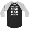 I've Got Mad Dad 3/4 Sleeve Shirt