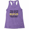 You Guys Want To Get Rufus Back Or What Sametimeless Racerback Tank