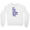 my cat was pight about you Crewneck Sweatshirt