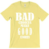 bad choices make good stories T-Shirt