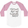 tattoos got me swiping right girls 3/4 Sleeve Shirt