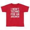 techno for an answer Toddler T-shirt