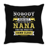 Nobody Is Perfect But If You Are A Nana You Are Pretty Damn Close Throw Pillow
