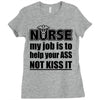 nurse my job is to help your ass not kiss it Ladies Fitted T-Shirt