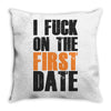 i fuck on the first date Throw Pillow