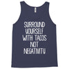 surround yourself with tacos not negativity Tank Top
