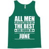 all men are created equal but only the best are born in june Tank Top
