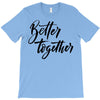 better together T-Shirt