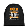 all men are created equal but only the best are born in november Baby Beanies