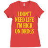 i don't need life i'm high on drugs Ladies Fitted T-Shirt