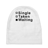 single, taken or waiting Baby Beanies