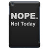 nope not today iPad Mini