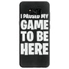 i paused my game to be here Samsung Galaxy S8 Case