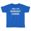 nobody cares Toddler T-shirt