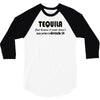 tequila dont have to drink it 3/4 Sleeve Shirt