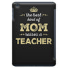 the best kind of mom raises a teacher. gift for mom. iPad Mini