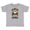 Never Underestimate A Man Who Watches The 100 And Was Born in December Toddler T-shirt