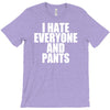 i hate everyone and pants T-Shirt