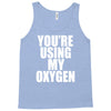 you're using my oxygen Tank Top