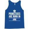 princesses are born in june Tank Top