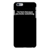 i'm here because you broke something iPhone 6/6s Plus Case