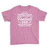 Behind Every Football Player Who Believes in Himself is a Football Dad Youth Tee