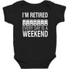 i'm retired every day is a weekend Baby Bodysuit