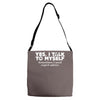 yes i talk to myself sometimes i need expert advice Adjustable Strap Totes
